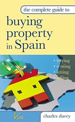 The Complete Guide to Buying Property in Spain: Buying, Renting,