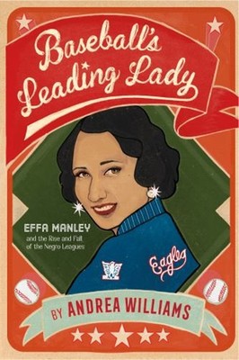 Baseball's Leading Lady : Effa Manley and the Rise and Fall of th