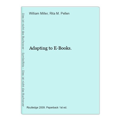 Adapting to E-Books. Miller, William and Rita M. Pellen (Edts.):