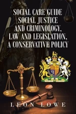 Social Care Guide Social Justice And Criminology, Law And Legislation, A Co...