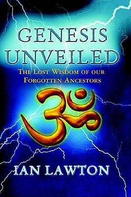Genesis Unveiled: The Lost Wisdom of Our Forgotten Ancestors by Ian Lawton, ....