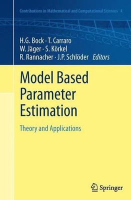 Model Based Parameter Estimation: Theory and Applications by Hans Georg Bock (En