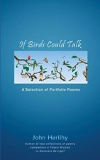 If Birds Could Talk: A Selection of Portfolio Poems by John Herlihy [Paperback]