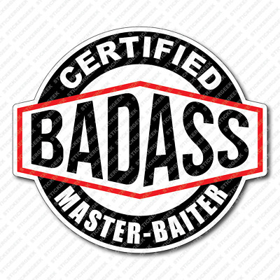 Certified Bad Ass MASTER-BAITER Hard Hat Helmet Toolbox Water Bottle Sticker