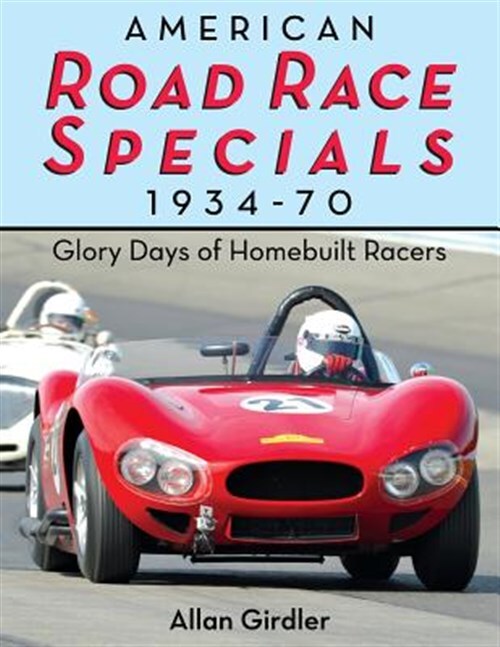 American Road Race Specials, 1934-70: Glory Days of Homebuilt Racers, Brand N...