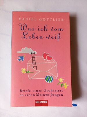 Was ich vom Leben weiß: Briefe eines Großvaters an einen kleinen Jungen