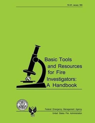 Basic Tools and Resources for Fire Investigators: A Handbook by U.S. Departmen U