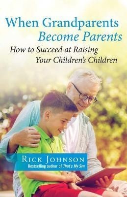 When Grandparents Become Parents by Rick Johnson (Paperback Book)