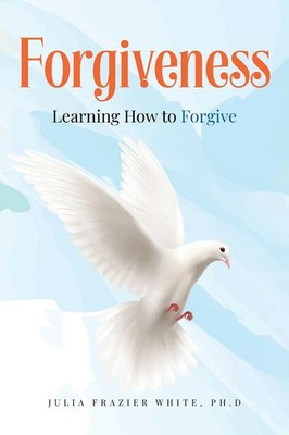 Forgiveness Learning How to Forgive Julia Frazier White Taschenbuch Englisch