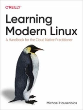 Learning Modern Linux: A Handbook for the Cloud Native Practitioner, Hausenblas,