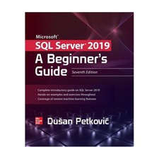Microsoft SQL Server 2019: A Beginner's Guide, Seventh Edition