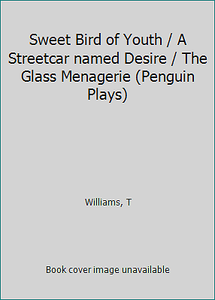 Sweet Bird Of Youth A Streetcar Named Desire The Glass Menagerie Penguin 9780140480153 Ebay