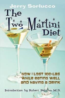 The Two Martini Diet: How I Lost 100lbs While Eating Well and Having  - GOOD