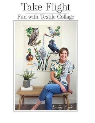 Take Flight: Fun With Textile Collage by Emily Taylor (English) Paperback Book