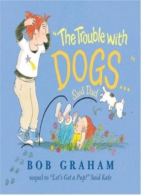 The Trouble with Dogs... Said Dad,Bob Graham