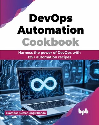 DevOps Automation Cookbook: Harness the power of DevOps with 125+ automation...
