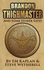 Brandon Thighmaster and Some Other Guys By Em Kaplan - New Copy - 9798581955901