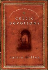 Celtic Devotions: A Guide to Morning and Evening Prayer by Calvin Miller