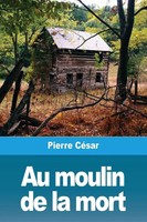 Pierre CéSar | Au Moulin De La Mort | Taschenbuch | FranzöSisch (2019)