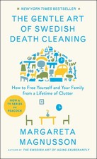 The Gentle Art of Swedish Death Cleaning: How to Free Yourself and Your Fami...