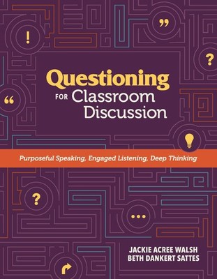 Questioning for Classroom Discussion: Purposeful Speaking, Engaged Listening...