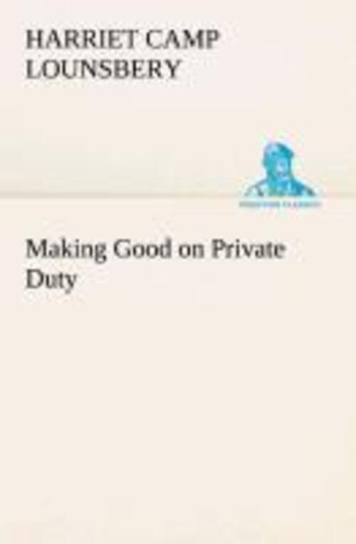 Making Good On Private Duty | Harriet Camp Lounsbery | Taschenbuch |