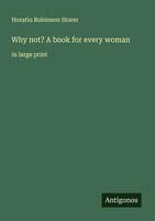 Horatio Robinson Storer | Why Not? A Book For Every Woman | Taschenbuch (2025)