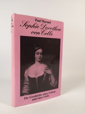 Sophie Dorothea of Celle The Story of a Life and a Love Paul Moran