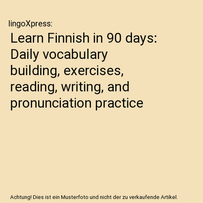 Learn Finnish in 90 days: Daily vocabulary building, exercises, reading, writing