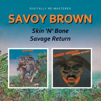 Savoy Brown / Skin N Bone/Savage Return