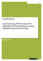 Sportmarketing. Swot-Analyse TSG Hoffenheim, Merchandising, Licensing,...