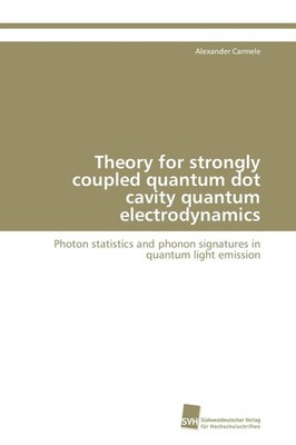 Alexander Carmele | Theory for strongly coupled quantum dot cavity quantum...
