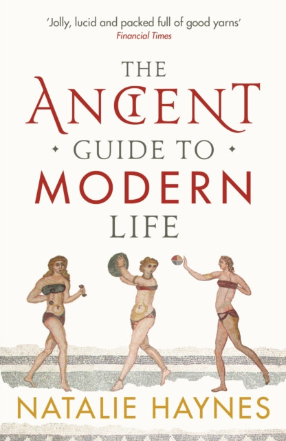 The Ancient Guide to Modern Life by Natalie Haynes (Paperback Book)