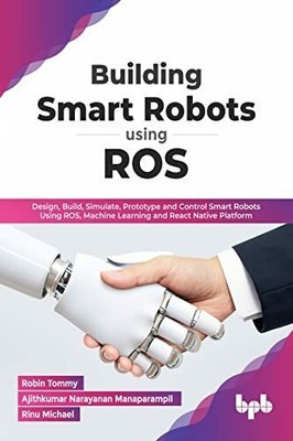 Building Smart Robots Using ROS: Design, Build, Simulate, Buch BPB Publications