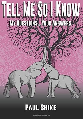 TELL ME SO I KNOW, PINK EDITION: MY QUESTIONS...YOUR By Paul Shike