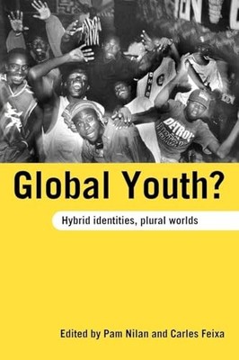Global Youth?: Hybrid Identities, Plural Worlds by Pam Nilan 9780415370714 NEW