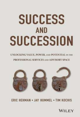Success and Succession: Unlocking Value, Power, and Potential in the by Hehman
