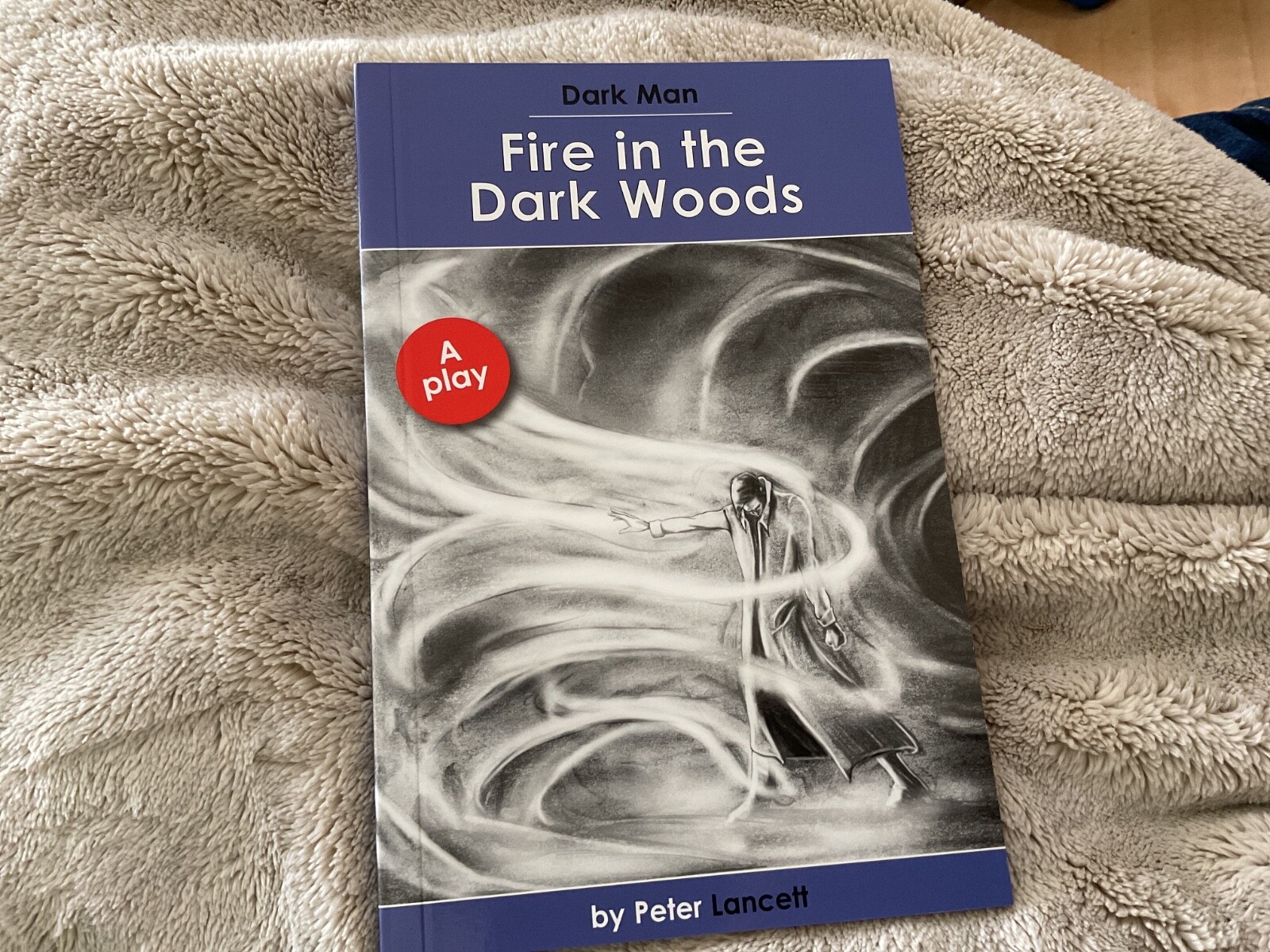 Fire in the Dark Woods: Dark Man Plays, Peter Lancett