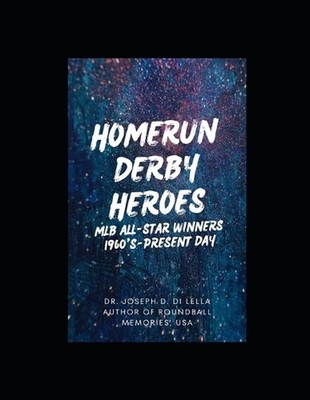 Homerun Derby Heroes: MLB All-Star Winners: 1960-Present Day by Dr Joseph Di Lel