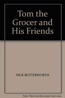 Tom the Grocer and His Friends by Nick Butterworth, Acceptable Book