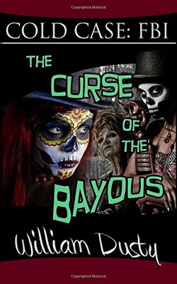 THE CURSE OF THE BAYOUS (COLD CASE: FBI) (VOLUME 2) By William Dusty *BRAND NEW*