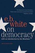 ON DEMOCRACY By E. B White & Jon Meacham - Hardcover **BRAND NEW**