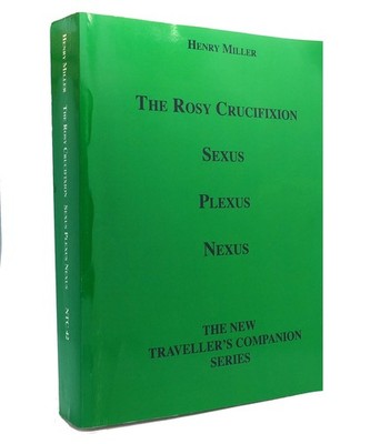 Henry Miller THE ROSY CRUCIFIXION Sexus, Plexus, Nexus Reprint