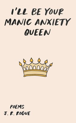 J. R. Rogue | I'll Be Your Manic Anxiety Queen | Taschenbuch | Englisch (2022)