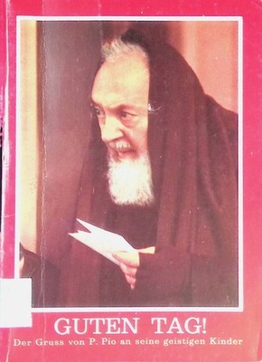 Guten Tag!, ein Gedanke für jeden Tag : gesammelte Betrachtungen von Padre Pio a