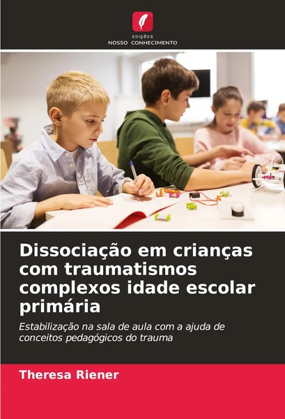DissociaçãO Em CriançAs Com Traumatismos Complexos Idade Escolar PrimáRia Riener-image
