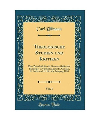Theologische Studien und Kritiken, Vol. 1: Eine Zeitschrift für das Gesamte Geb