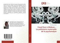 Freud Face à MéDuse... La PréHistoire Maternelle De La Psychanalyse Reniers Buch