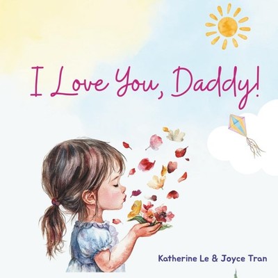 I Love You, Daddy: A Tale of Love Between a Little Girl and Her Daddy