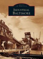 NEW Arcadia Publishing Industrial Baltimore, MD 9780738542683 Images of America